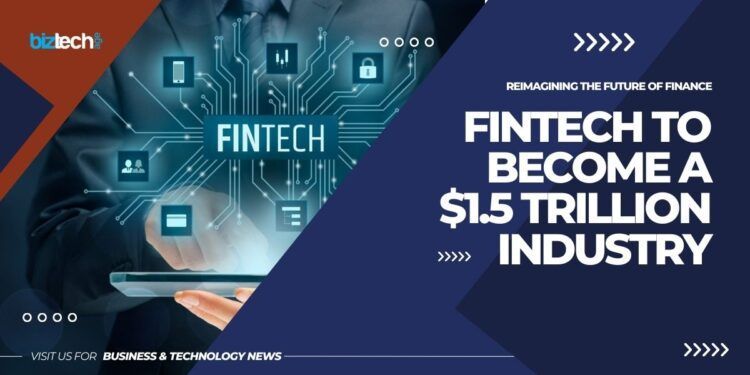 Fintech to become a $1.5 trillion industry